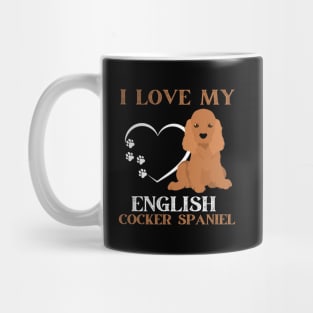 I love my English Cocker Spaniel Life is better with my dogs Dogs I love all the dogs Mug